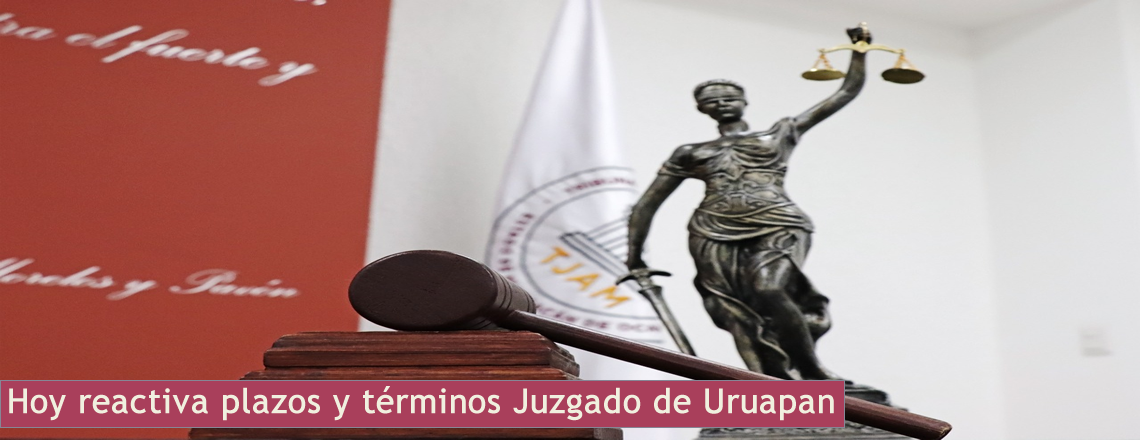 Hoy reactiva plazos y términos Juzgado de Uruapan